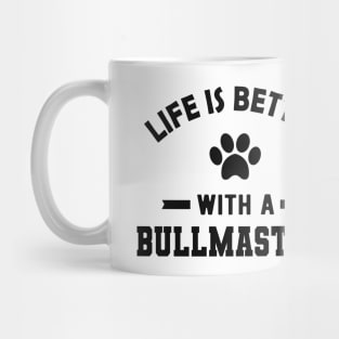 Bullmastiff - Life is better with a bullmastiff Mug